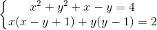 left{egin{matrix} x^{2}+y^{2}+x-y=4\ x(x-y+1)+y(y-1)=2 end{matrix}
ight.