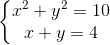 left{egin{matrix} x^{2}+y^{2}=10\x+y=4 end{matrix}
ight.