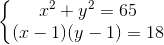 left{egin{matrix} x^{2}+y^{2}=65\(x-1)(y-1)=18 end{matrix}
ight.