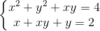 left{egin{matrix} x^{2}+y^{2}+xy=4\ x+xy+y=2 end{matrix}
ight.