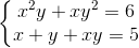 left{egin{matrix} x^{2}y+xy^{2}=6\x+y+xy=5 end{matrix}
ight.