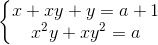 left{egin{matrix} x+xy+y=a+1\ x^{2}y+xy^{2}=a end{matrix}
ight.