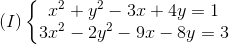 (I)left{egin{matrix} x^{2}+y^{2}-3x+4y=1\ 3x^{2}-2y^{2}-9x-8y=3 end{matrix}ight.
