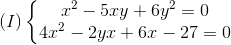 (I)left{egin{matrix} x^{2}-5xy+6y^{2}=0 4x^{2}-2yx +6x-27=0 end{matrix}
ight.