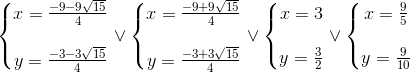left{egin{matrix} x=frac{-9-9sqrt{15}}{4}  y=frac{-3-3sqrt{15}}{4} end{matrix}
ight.vee left{egin{matrix} x=frac{-9+9sqrt{15}}{4}  y=frac{-3+3sqrt{15}}{4} end{matrix}
ight.vee left{egin{matrix} x=3  y=frac{3}{2} end{matrix}
ight.vee left{egin{matrix} x=frac{9}{5}  y=frac{9}{10} end{matrix}
ight.