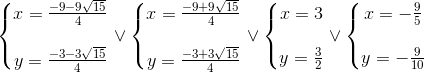 left{egin{matrix} x=frac{-9-9sqrt{15}}{4}  y=frac{-3-3sqrt{15}}{4} end{matrix}
ight.vee left{egin{matrix} x=frac{-9+9sqrt{15}}{4}  y=frac{-3+3sqrt{15}}{4} end{matrix}
ight.vee left{egin{matrix} x=3  y=frac{3}{2} end{matrix}
ight.vee left{egin{matrix} x=-frac{9}{5}  y=-frac{9}{10} end{matrix}
ight.