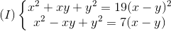 (I)left{egin{matrix} x^{2}+xy+y^{2}=19(x-y)^{2}\x^{2}-xy+y^{2}=7(x-y) end{matrix}ight.