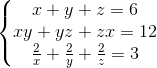 left{egin{matrix} x+y+z=6\xy+yz+zx=12 \ frac{2}{x}+frac{2}{y}+frac{2}{z}=3 end{matrix}ight.