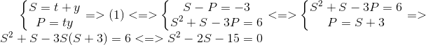 left{egin{matrix} S=t+y\ P=ty end{matrix}ight.=>(1)<=>left{egin{matrix} S-P=-3\ S^{2}+S-3P=6 end{matrix}ight.<=>left{egin{matrix} S^{2}+S-3P=6\ P=S+3 end{matrix}ight.=>S^{2}+S-3S(S+3)=6<=>S^{2}-2S-15=0