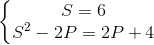left{egin{matrix} S=6 \S^{2}-2P=2P+4 end{matrix}ight.