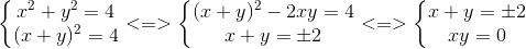 left{egin{matrix} x^{2}+y^{2}=4\(x+y)^{2}=4 end{matrix}ight.<=>left{egin{matrix} (x+y)^{2}-2xy=4\x+y=pm 2 end{matrix}ight.<=>left{egin{matrix} x+y=pm 2\ xy=0 end{matrix}ight.