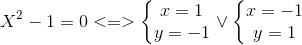 X^{2}-1=0<=>left{egin{matrix} x=1y=-1 end{matrix}
ight.vee left{egin{matrix} x=-1y=1 end{matrix}
ight.