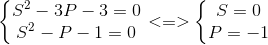 left{egin{matrix} S^{2}-3P-3=0S^{2}-P-1=0 end{matrix}
ight.<=>left{egin{matrix} S=0P=-1 end{matrix}
ight.