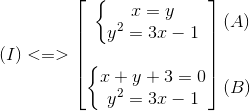 (I)<=>egin{bmatrix} left{egin{matrix} x=y\y^{2}=3x-1 end{matrix}ight.\ \ left{egin{matrix} x+y+3=0\y^{2}=3x-1 end{matrix}ight. end{bmatrix}egin{matrix} (A)\ \ \ (B) end{matrix}