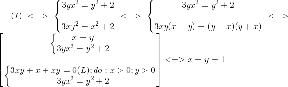 (I)<=>left{egin{matrix} 3yx^{2}=y^{2}+2\ \ 3xy^{2}=x^{2}+2 end{matrix}ight.<=>left{egin{matrix} 3yx^{2}=y^{2}+2\ \ 3xy(x-y)=(y-x)(y+x) end{matrix}ight.<=>egin{bmatrix} left{egin{matrix} x=y\ 3yx^{2}=y^{2}+2 end{matrix}ight.\ \ left{egin{matrix} 3xy+x+xy=0(L);do:x>0;y>0\ 3yx^{2}=y^{2}+2 end{matrix}ight. end{bmatrix}<=>x=y=1