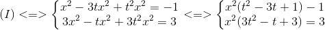 (I)<=>left{egin{matrix} x^{2}-3tx^{2}+t^{2}x^{2}=-1\ 3x^{2}-tx^{2}+3t^{2}x^{2}=3 end{matrix}ight.<=>left{egin{matrix} x^{2}(t^{2}-3t+1)-1\x^{2}(3t^{2}-t+3)=3 end{matrix}ight.