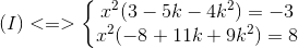 (I)<=>left{egin{matrix} x^{2}(3-5k-4k^{2})=-3 x^{2}(-8+11k+9k^{2}) =8 end{matrix}
ight.
