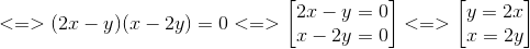 <=>(2x-y)(x-2y)=0 < => egin{bmatrix} 2x-y=0\ x-2y=0 end{bmatrix}<=>egin{bmatrix} y=2x\ x=2y end{bmatrix}