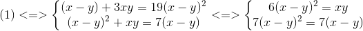 (1)<=>left{egin{matrix} (x-y)+3xy=19(x-y)^{2}\(x-y)^{2}+xy = 7(x-y) end{matrix}ight.<=>left{egin{matrix} 6(x-y)^{2}=xy\7(x-y)^{2}=7(x-y) end{matrix}ight.