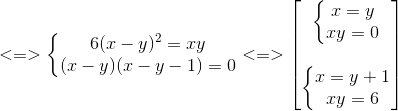 <=>left{egin{matrix} 6(x-y)^{2}=xy\(x-y)(x-y-1)=0 end{matrix}ight.<=>egin{bmatrix} left{egin{matrix} x=y\xy=0 end{matrix}ight.\ \ left{egin{matrix} x=y+1\xy=6 end{matrix}ight. end{bmatrix}