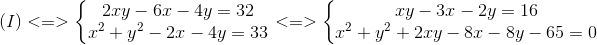 (I)<=>left{egin{matrix} 2xy-6x-4y=32\x^{2}+y^{2}-2x-4y=33 end{matrix}ight.<=>left{egin{matrix} xy-3x-2y=16\ x^{2}+y^{2}+2xy-8x-8y-65=0 end{matrix}ight.