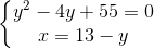 left{egin{matrix} y^{2}-4y+55=0\x=13-y end{matrix}ight.