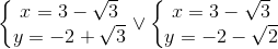 left{egin{matrix} x=3-sqrt{3}\ y=-2+sqrt{3} end{matrix}ight.vee left{egin{matrix} x=3-sqrt{3}\y=-2-sqrt{2} end{matrix}ight.