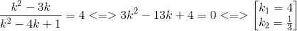 frac{k^{2}-3k}{k^{2}-4k+1}=4<=>3k^{2}-13k+4=0<=>egin{bmatrix} k_{1}=4\k_{2}=frac{1}{3} end{bmatrix}