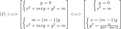 (I)<=>egin{bmatrix} left{egin{matrix} y=0\ x^{2}+mxy+y^{2}=m end{matrix}ight.\ \ left{egin{matrix} m=(m-1)y\x^{2}+mxy+y^{2}=m end{matrix}ight. end{bmatrix}<=>egin{bmatrix} left{egin{matrix} y=0\x^{2}=m end{matrix}ight.\ \ left{egin{matrix} x=(m-1)y\y^{2}=frac{m}{2m^{2}-3m+2} end{matrix}ight. end{bmatrix}