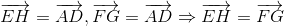 overrightarrow{EH}=overrightarrow{AD}, overrightarrow{FG}=overrightarrow{AD}Rightarrow overrightarrow{EH}=overrightarrow{FG}