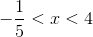 -frac{1}{5}<x<4