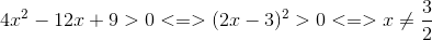 4x^{2}-12x+9>0<=>(2x-3)^{2}>0<=>x
eq frac{3}{2}