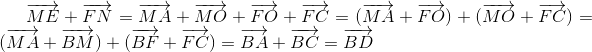 overrightarrow{ME}+overrightarrow{FN}=overrightarrow{MA}+overrightarrow{MO}+overrightarrow{FO}+overrightarrow{FC}=(overrightarrow{MA}+overrightarrow{FO})+(overrightarrow{MO}+overrightarrow{FC})=(overrightarrow{MA}+overrightarrow{BM})+(overrightarrow{BF}+overrightarrow{FC})=overrightarrow{BA}+overrightarrow{BC}=overrightarrow{BD}