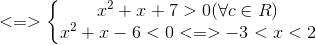 <=>left{egin{matrix} x^{2}+x+7>0(forall cin R)\ x^{2}+x-6<0<=>-3<x<2 end{matrix}ight.
