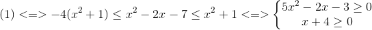 (1)<=>-4(x^{2}+1)leq x^{2}-2x-7leq x^{2}+1<=>left{egin{matrix} 5x^{2}-2x-3geq 0\ x+4geq 0 end{matrix}ight.