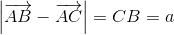 left | overrightarrow{AB}-overrightarrow{AC} 
ight |=CB=a