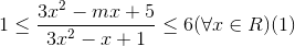 1leq frac{3x^{2}-mx+5}{3x^{2}-x+1}leq6(forall xin R) (1)
