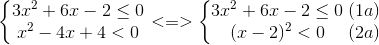left{egin{matrix} 3x^{2}+6x-2leq 0\ x^{2}-4x+4<0 end{matrix}ight.<=>left{egin{matrix} 3x^{2}+6x-2leq 0\ (x-2)^{2}<0 end{matrix}ight.egin{matrix} (1a)\(2a) end{matrix}