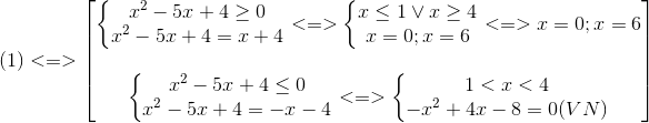 (1)<=>egin{bmatrix} left{egin{matrix} x^{2}-5x+4geq 0\ x^{2}-5x+4=x+4 end{matrix}ight.<=>left{egin{matrix} xleq 1vee xgeq 4\ x=0;x=6 end{matrix}ight.<=>x=0;x=6\ \ left{egin{matrix} x^{2}-5x+4leq 0\ x^{2}-5x+4=-x-4 end{matrix}ight.<=>left{egin{matrix} 1<x<4\-x^{2}+4x-8=0(VN) end{matrix}ight. end{bmatrix}