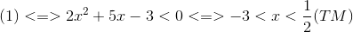 (1)<=>2x^{2}+5x-3<0<=>-3<x<frac{1}{2}(TM)