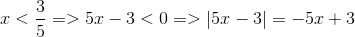 x< frac{3}{5}=>5x-3< 0=>left | 5x-3 ight |=-5x+3