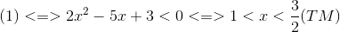 (1)<=>2x^{2}-5x+3<0<=>1<x<frac{3}{2}(TM)