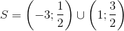 S=left ( -3;frac{1}{2} ight )cup left ( 1;frac{3}{2} ight )