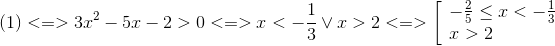 (1) < = > 3{x^2} - 5x - 2 > 0 < = > x < - frac{1}{3} vee x > 2 < = > left[ egin{array}{l} - frac{2}{5} le x < - frac{1}{3} x > 2 end{array} 
ight.
