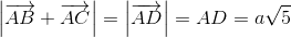 left | overrightarrow{AB}+overrightarrow{AC} 
ight |=left | overrightarrow{AD} 
ight |=AD=asqrt{5}
