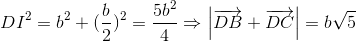 DI^{2}=b^{2}+(frac{b}{2})^{2}=frac{5b^{2}}{4}Rightarrow left | overrightarrow{DB}+overrightarrow{DC} 
ight |=bsqrt{5}