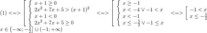 egin{array}{l} (1) < = > left[ egin{array}{l} left{ egin{array}{l} x + 1 ge 0\ 2{x^2} + 7x + 5 > {(x + 1)^2} end{array} ight.\ left{ egin{array}{l} x + 1 < 0\ 2{x^2} + 7x + 5 ge 0 end{array} ight. end{array} ight. < = > left[ egin{array}{l} left{ egin{array}{l} x ge - 1\ x < - 4 vee - 1 < x end{array} ight.\ left{ egin{array}{l} x < - 1\ x le - frac{5}{2} vee - 1 le x end{array} ight. end{array} ight. < = > left[ egin{array}{l} - 1 < x\ x le - frac{5}{2} end{array} ight.\ x in left( { - infty ; - frac{5}{2}} ight] cup ( - 1; + infty ) end{array}