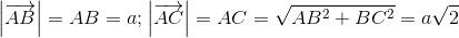 left | overrightarrow{AB} 
ight |=AB=a; left | overrightarrow{AC} 
ight |=AC=sqrt{AB^{2}+BC^{2}}=asqrt{2}