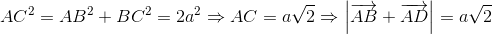 AC^{2}=AB^{2}+BC^{2}=2a^{2}Rightarrow AC=asqrt{2}Rightarrow left | overrightarrow{AB}+overrightarrow{AD} 
ight |=asqrt{2}