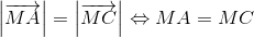 left | overrightarrow{MA} 
ight |=left | overrightarrow{MC} 
ight |Leftrightarrow MA=MC